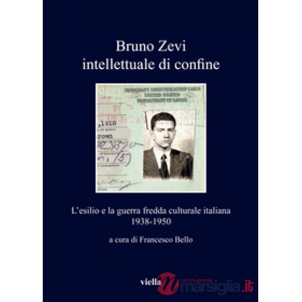 Bruno Zevi intellettuale di confine. L'esilio e la guerra fredda culturale itali