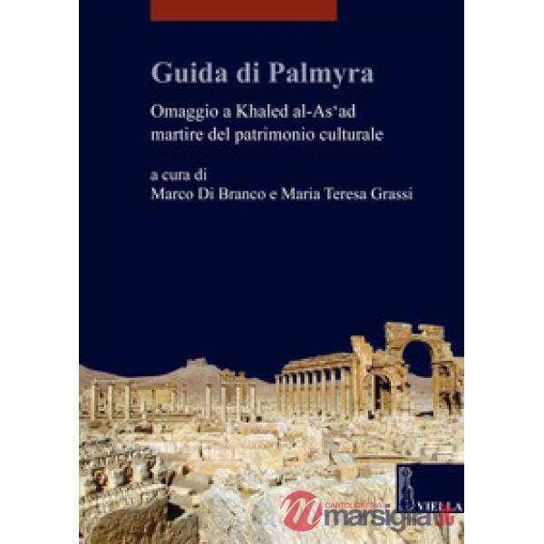 Guida di Palmyra. Omaggio a Khaled al-As'ad martire del patrimonio culturale