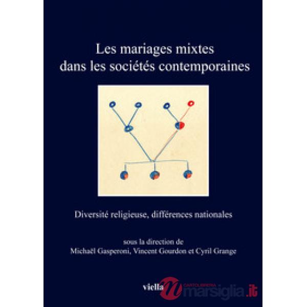 Mariages mixtes dans les sociétés contemporaines. Diversité religieuse, différences nationales (Les)