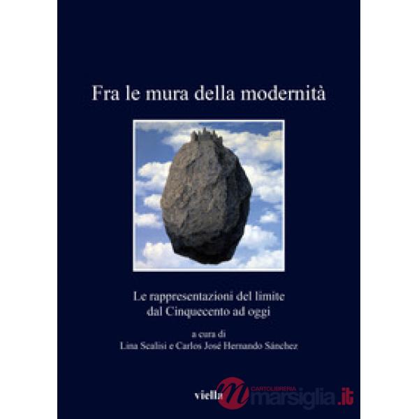 Fra le mura della modernità. Le rappresentazioni del limite dal Cinquecento ad oggi