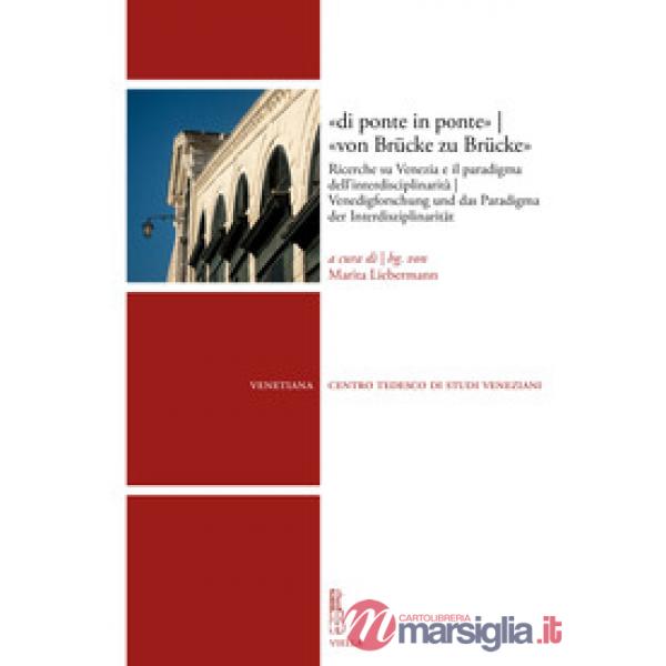 «di ponte in ponte»-«von Brücke zu Brücke». Ricerche su Venezia e il paradigma dell'interdisciplinarità-Venedigforschung und das