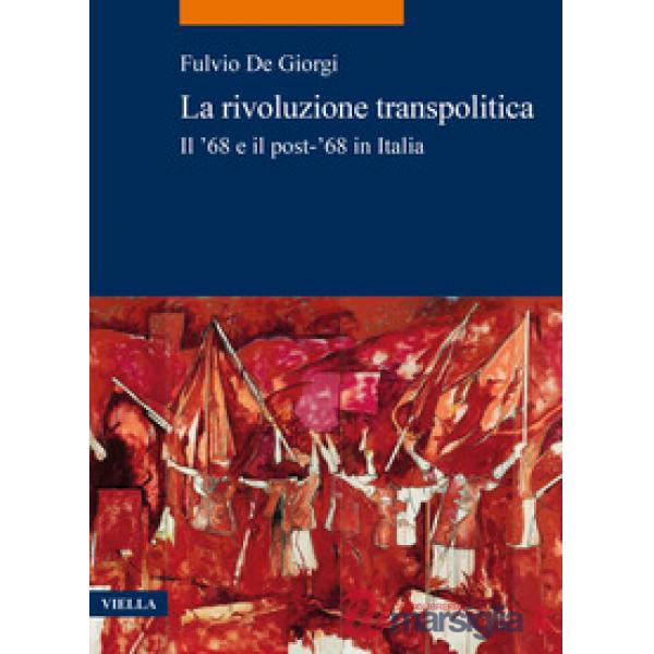 Rivoluzione transpolitica. Il '68 e il post-'68 in Italia (La)