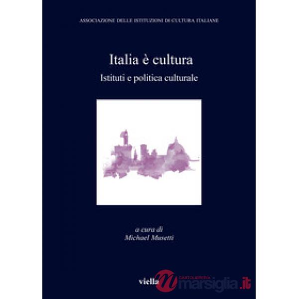 Italia è cultura. Istituti e politica culturale
