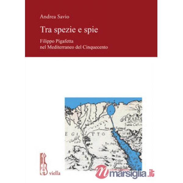 Tra spezie e spie. Filippo Pigafetta nel Mediterraneo del Cinquecento
