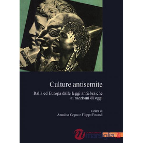 Culture antisemite. Italia ed Europa dalle leggi antiebraiche ai razzismi di oggi