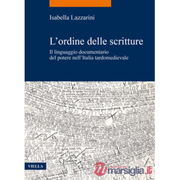 Ordine delle scritture. Il linguaggio documentario del potere nell'Italia tardomedievale (L')