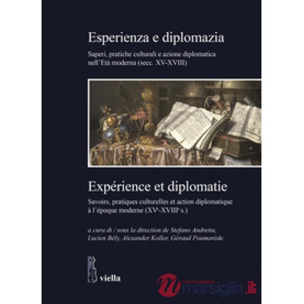 Esperienza e diplomazia. Saperi, pratiche culturali e azione diplomatica nell'Età moderna (secc. XV-XVIII)-Savoirs, pratiques cu