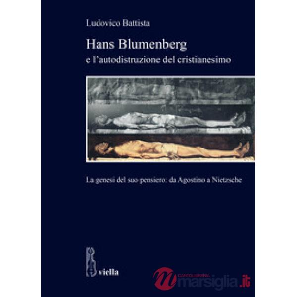 Hans Blumenberg e l'autodistruzione del cristianesimo. La genesi del suo pensiero: da Agostino a Nietzsche