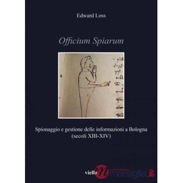 Officium Spiarum. Spionaggio e gestione delle informazioni a Bologna (secoli XIII-XIV)