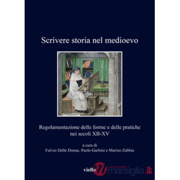 Scrivere storia nel medioevo. Regolamentazione delle forme e delle pratiche nei secoli XII-XV