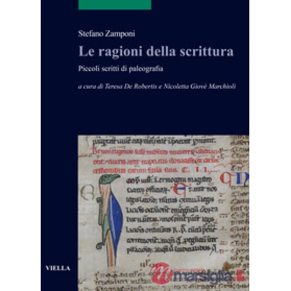 Ragioni della scrittura. Piccoli scritti di paleografia (Le)