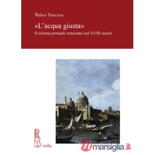 Acqua giusta». Il sistema portuale veneziano nel XVIII secolo («L')