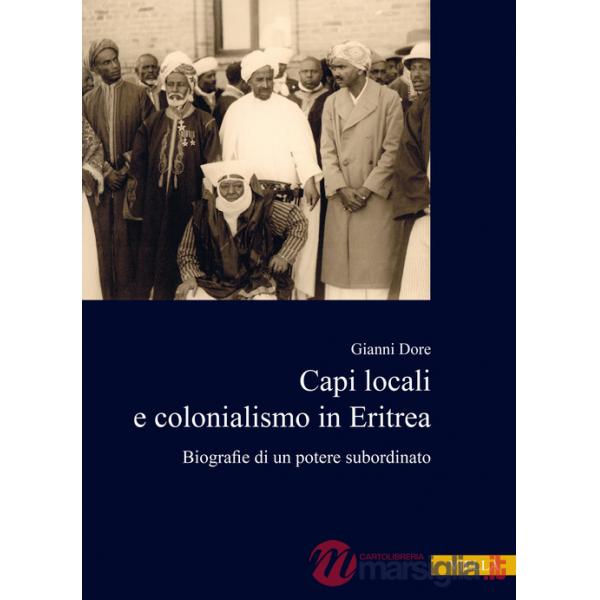 Capi locali e colonialismo in Eritrea. Biografie di un potere subordinato (1937-1941)