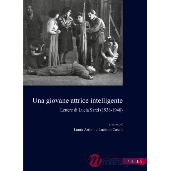 Giovane attrice intelligente. Lettere di Lucia Sarzi (1938-1940) (Una)