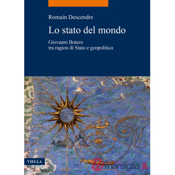 Stato del mondo. Giovanni Botero tra ragion di Stato e geopolitica (Lo)