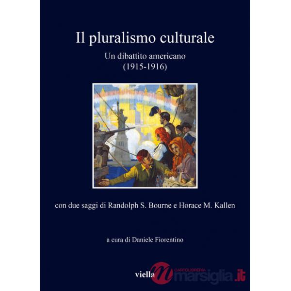 Pluralismo culturale. Un dibattito americano (1915-1916). Con due saggi di Randolph S. Bourne e Horace M. Kallen (Il)