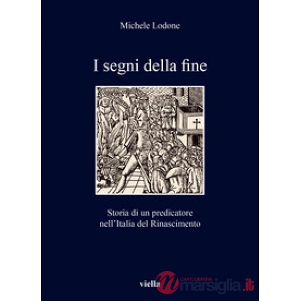 Segni della fine. Storia di un predicatore nell'Italia del Rinascimento (I)