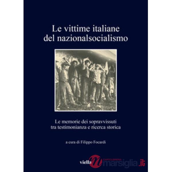 Vittime italiane del nazionalsocialismo. Le memorie dei sopravvissuti tra testimonianza e ricerca storica (Le)