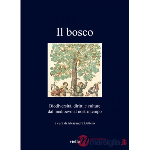 Bosco. Biodiversità, diritti e culture dal medioevo al nostro tempo (Il)