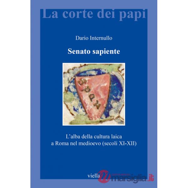 Senato sapiente. L'alba della cultura laica a Roma nel medioevo (secoli XI-XII)