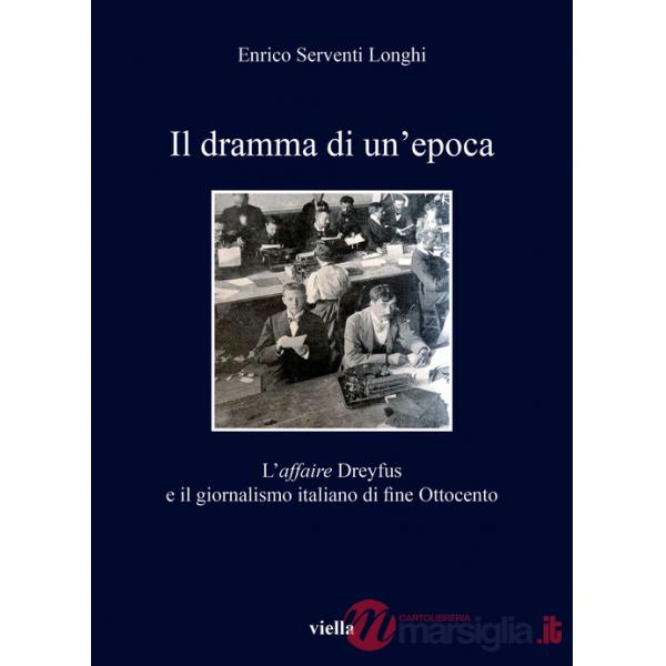 Dramma di un'epoca. L'affaire Dreyfus e il giornalismo italiano di fine Ottocento (Il)