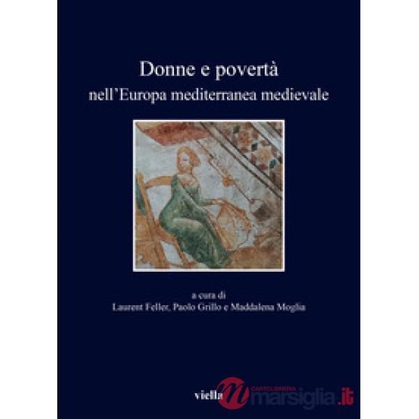 Donne e povertà nell'Europa mediterranea medievale. Ediz. italiana, francese e spagnola