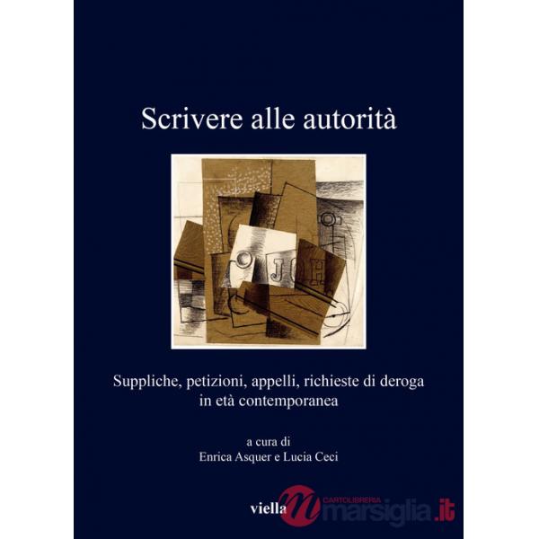 Scrivere alle autorità. Suppliche, petizioni, appelli, richieste di deroga in età contemporanea
