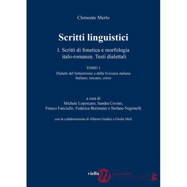 Scritti linguistici. Vol. 1/1: Scritti di fonetica e morfologia italo-romanze. Testi dialettali. Dialetti del Settentrione e del