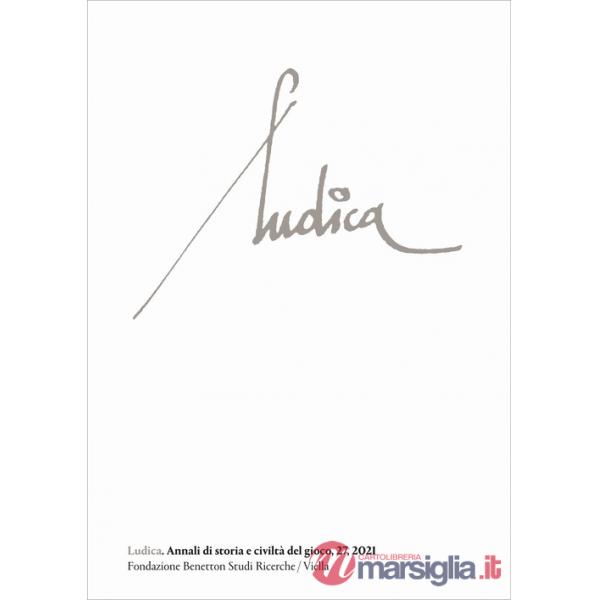 Ludica. Annali di storia e civiltà del gioco. Ediz. italiana, inglese, francese e spagnola (2021). Vol. 27