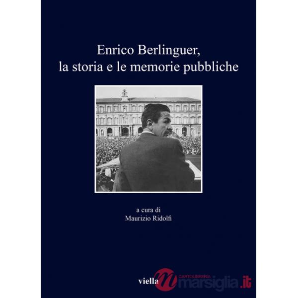 Enrico Berlinguer, la storia e le memorie pubbliche