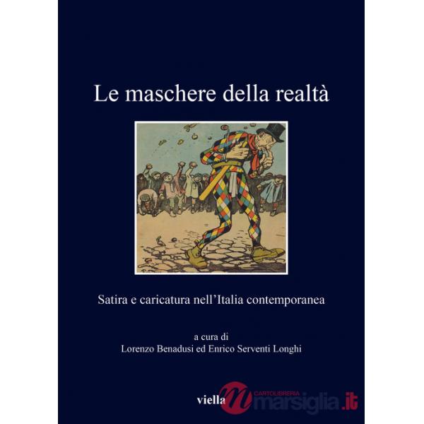 Maschere della realtà. Satira e caricatura nell'Italia contemporanea (Le)