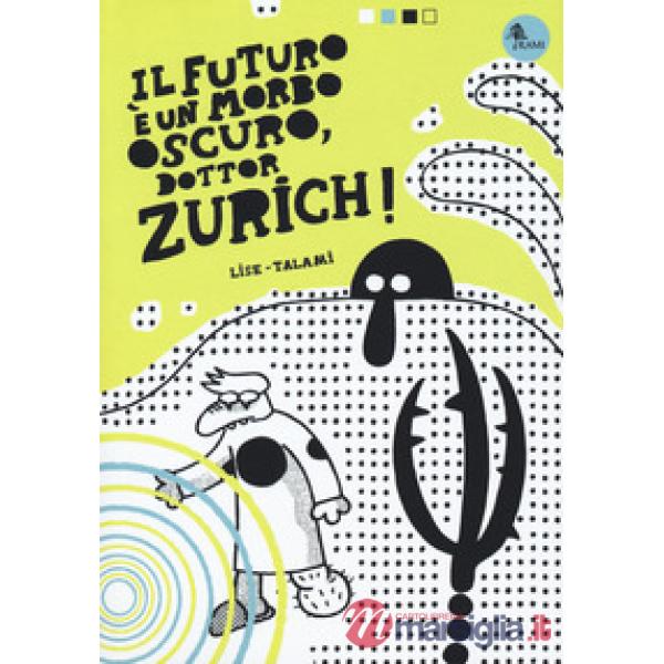 Futuro è un morbo oscuro, dottor Zurich! (Il)