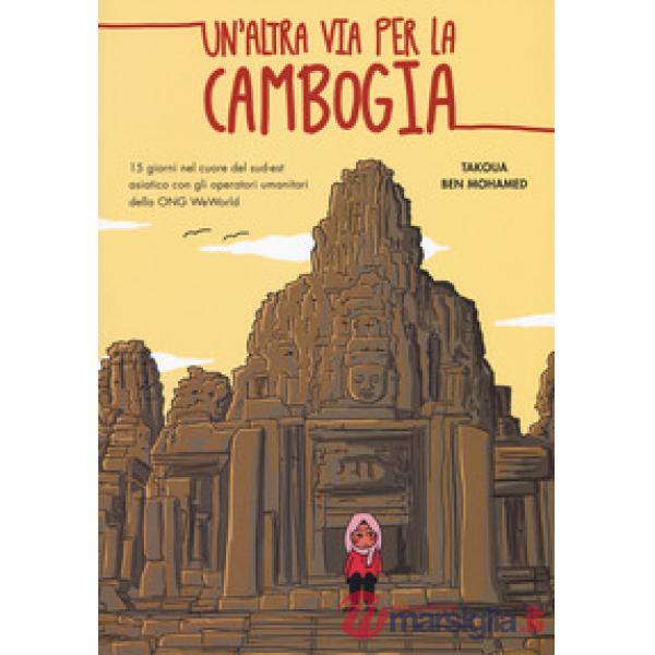 Altra via per la Cambogia. 15 giorni nel cuore del sud-est asiatico con gli operatori della ONG WeWorld (Un')