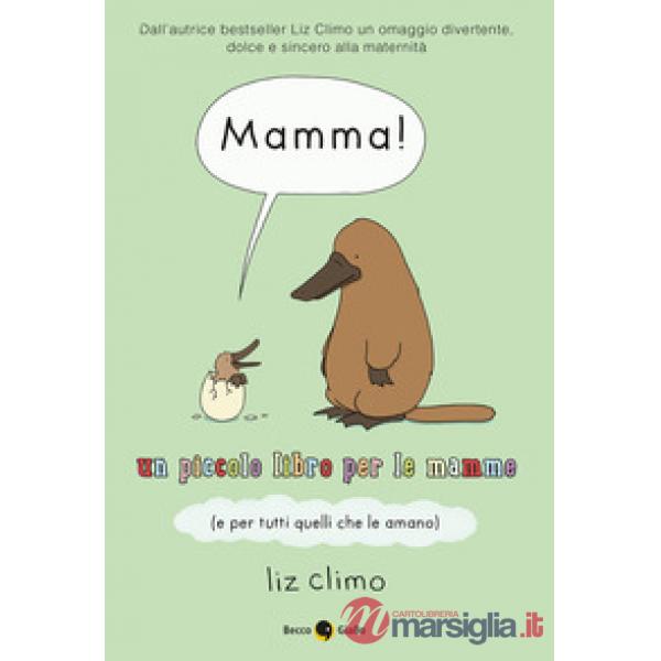 Mamma! Un piccolo libro per le mamme (e per tutti quelli che le amano)