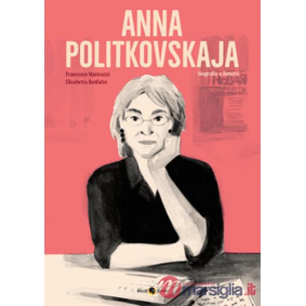 Anna Politkovskaja. Biografia a fumetti. Nuova ediz.