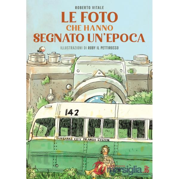 Foto che hanno segnato un'epoca. Ediz. illustrata (Le)