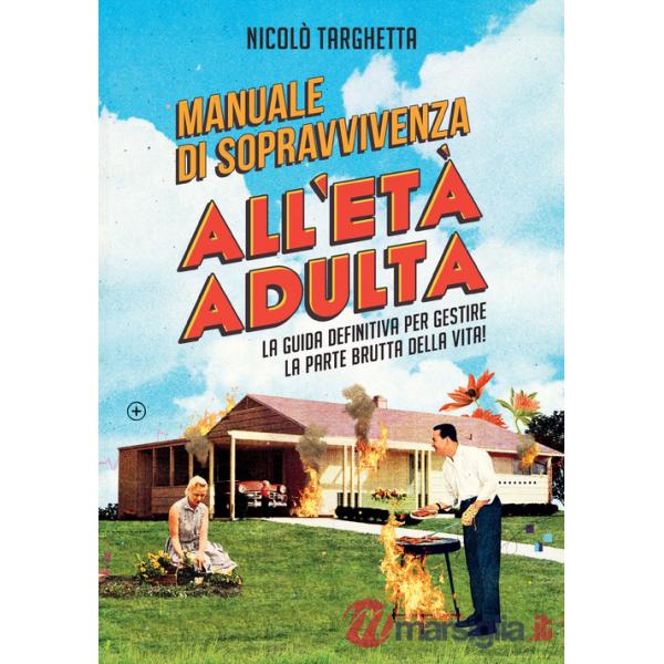 Manuale di sopravvivenza all'età adulta. La guida definitiva per gestire la parte brutta della vita!