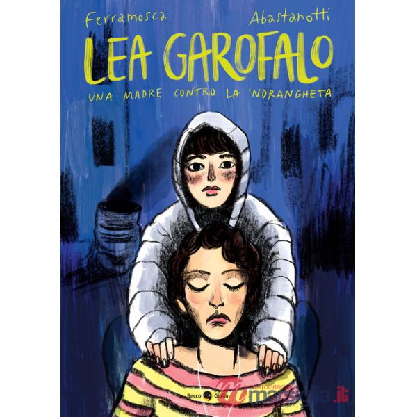 Lea Garofalo. Una madre contro la 'ndrangheta. Nuova ediz.