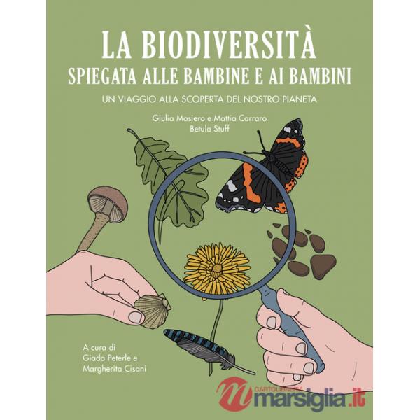 Biodiversità spiegata alle bambine e ai bambini. Un viaggio alla scoperta del nostro pianeta (La)