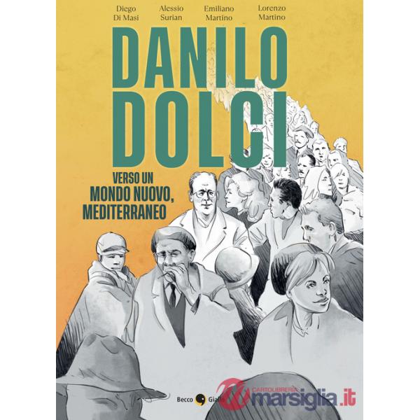 Danilo Dolci. Verso un mondo nuovo, Mediterraneo. Nuova ediz.