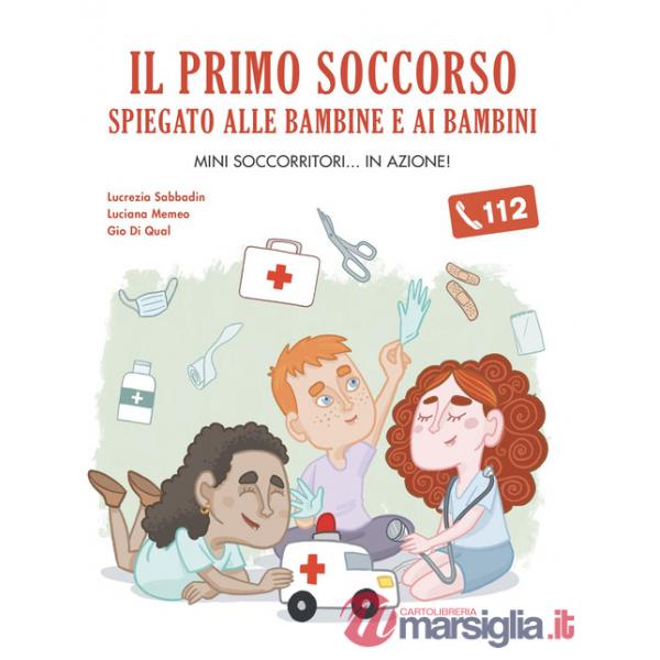 Primo soccorso spiegato alle bambine e ai bambini (Il)