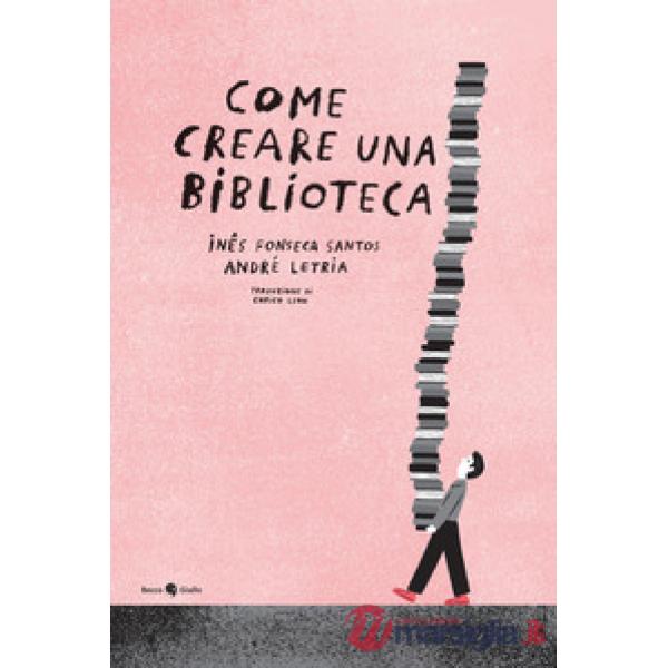 Come creare una biblioteca. Ediz. a colori