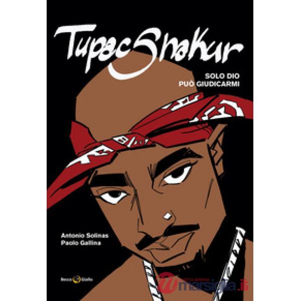 Tupac Shakur. Solo Dio può giudicarmi. Nuova ediz.