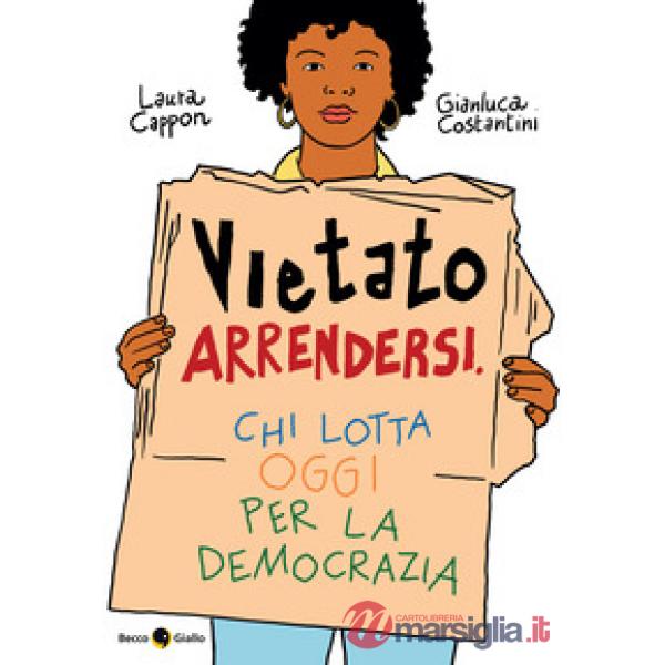 Vietato arrendersi. Chi lotta oggi per la democrazia