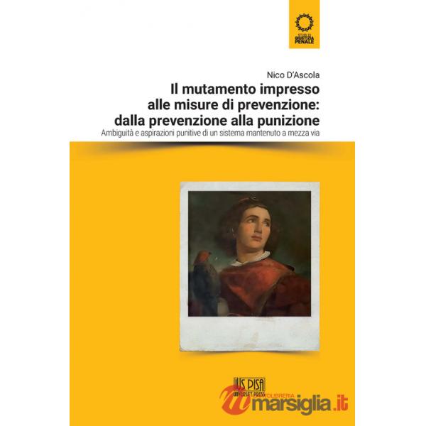 Mutamento impresso alle misure di prevenzione: dalla prevenzione alla punizione. Ambiguità e aspirazioni punitive di un sistema 