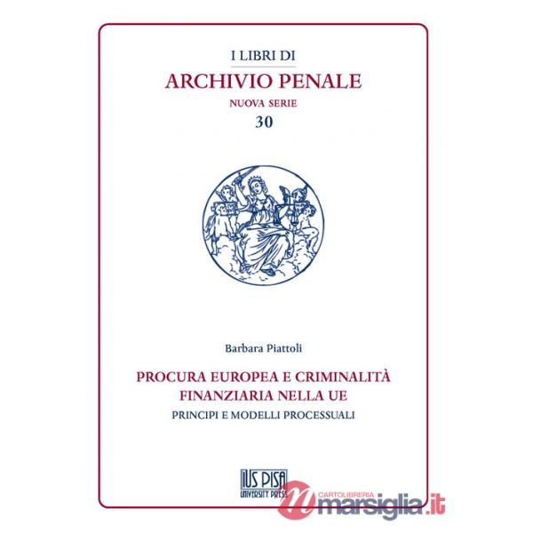 Procura europea e criminalità finanziaria nella UE. Principi e modelli processuali