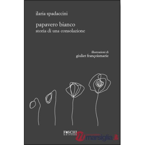 Papavero bianco. Storia di una consolazione