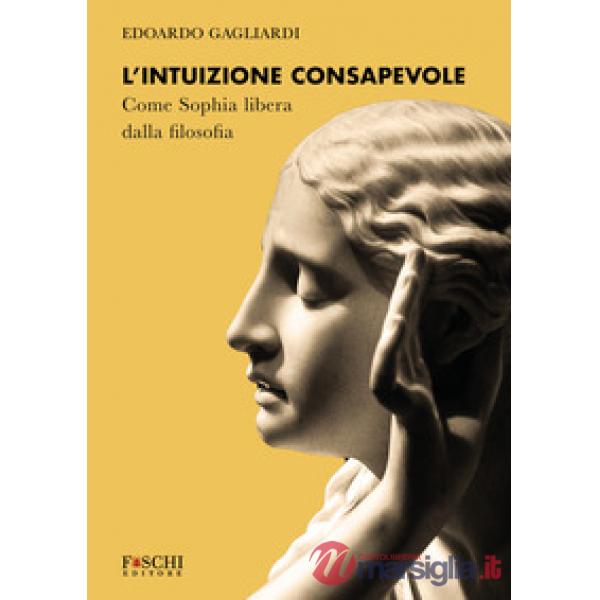 L'intuizione consapevole. Come Sophia libera dalla filosofia