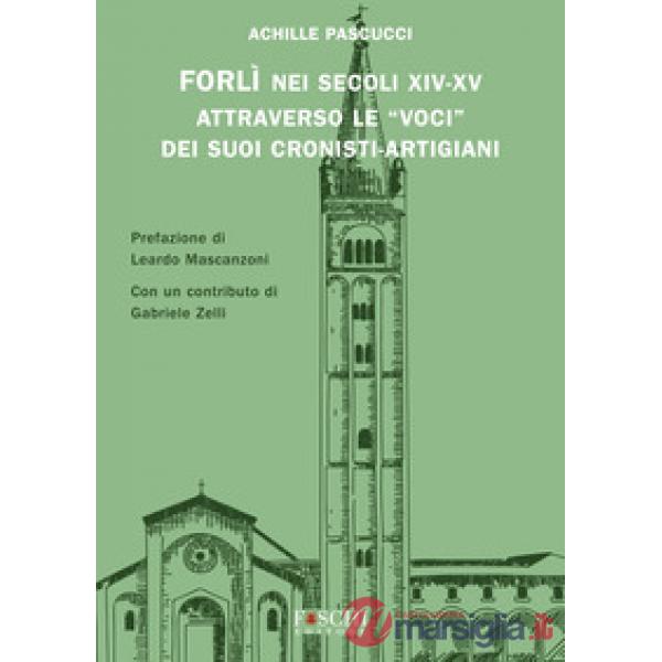 Forlì nei secoli XIV-XV attraverso le «voci» dei suoi cronisti-artigiani