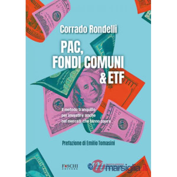 PAC, fondi comuni & ETF. Il metodo tranquillo per investire anche nei mercati che fanno paura
